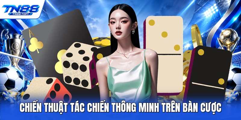 Chiến thuật tác chiến thông minh trên bàn cược Chiến thuật tác chiến thông minh trên bàn cược