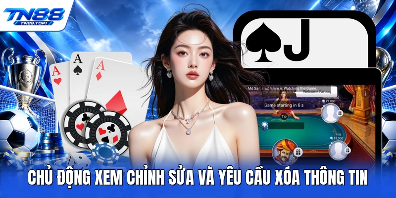 Chủ động xem chỉnh sửa và yêu cầu xóa thông tin