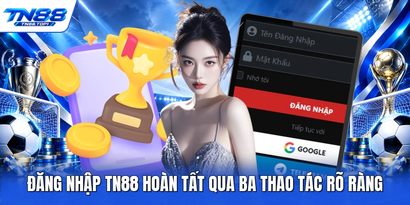 Đăng nhập TN88 hoàn tất qua ba thao tác rõ ràng