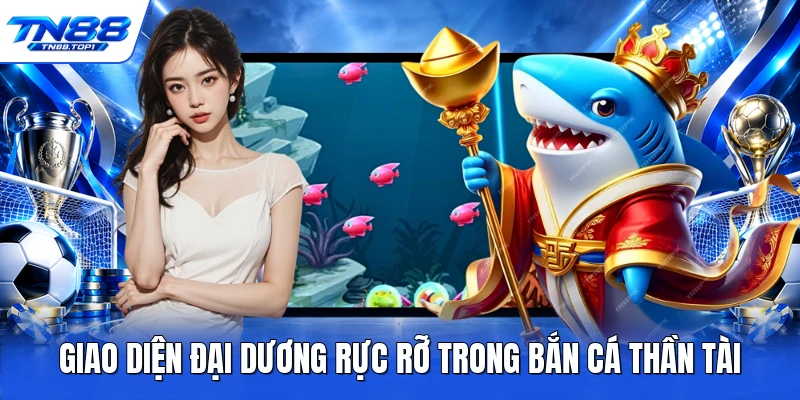 Giao diện đại dương rực rỡ trong bắn cá thần tài