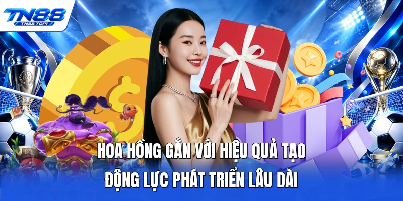 Hoa hồng gắn với hiệu quả tạo động lực phát triển lâu dài Hoa hồng gắn với hiệu quả tạo động lực phát triển lâu dài