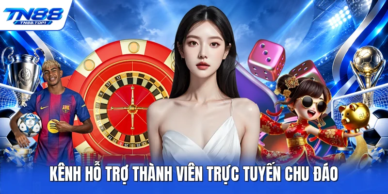 Kênh hỗ trợ thành viên trực tuyến chu đáo