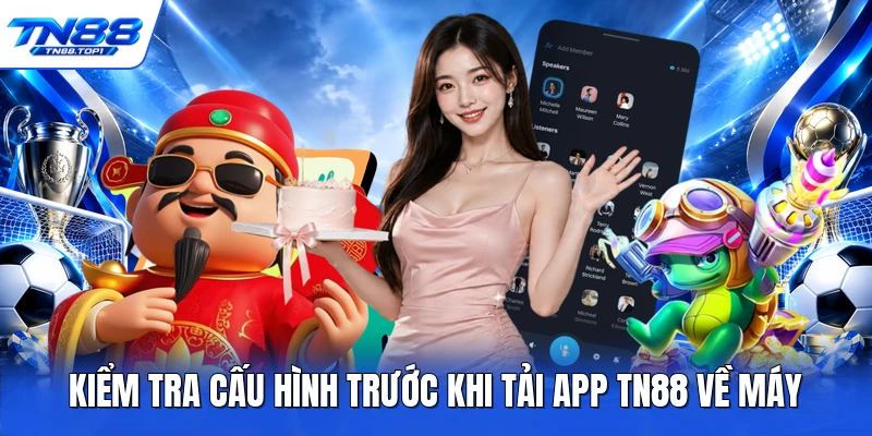 Kiểm tra cấu hình trước khi tải app TN88 về máy Kiểm tra cấu hình trước khi tải app TN88 về máy