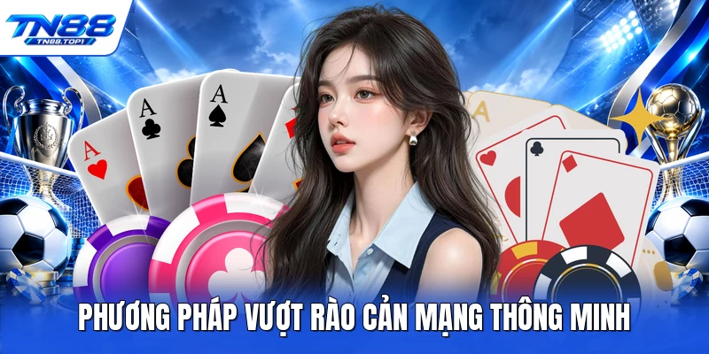 Phương pháp vượt rào cản mạng thông minh